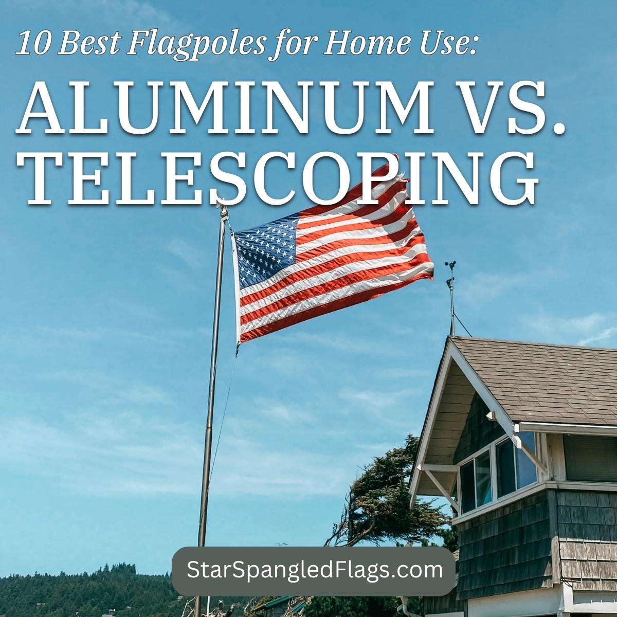 10 Best Flagpoles for Home Use - Aluminum vs Telescoping