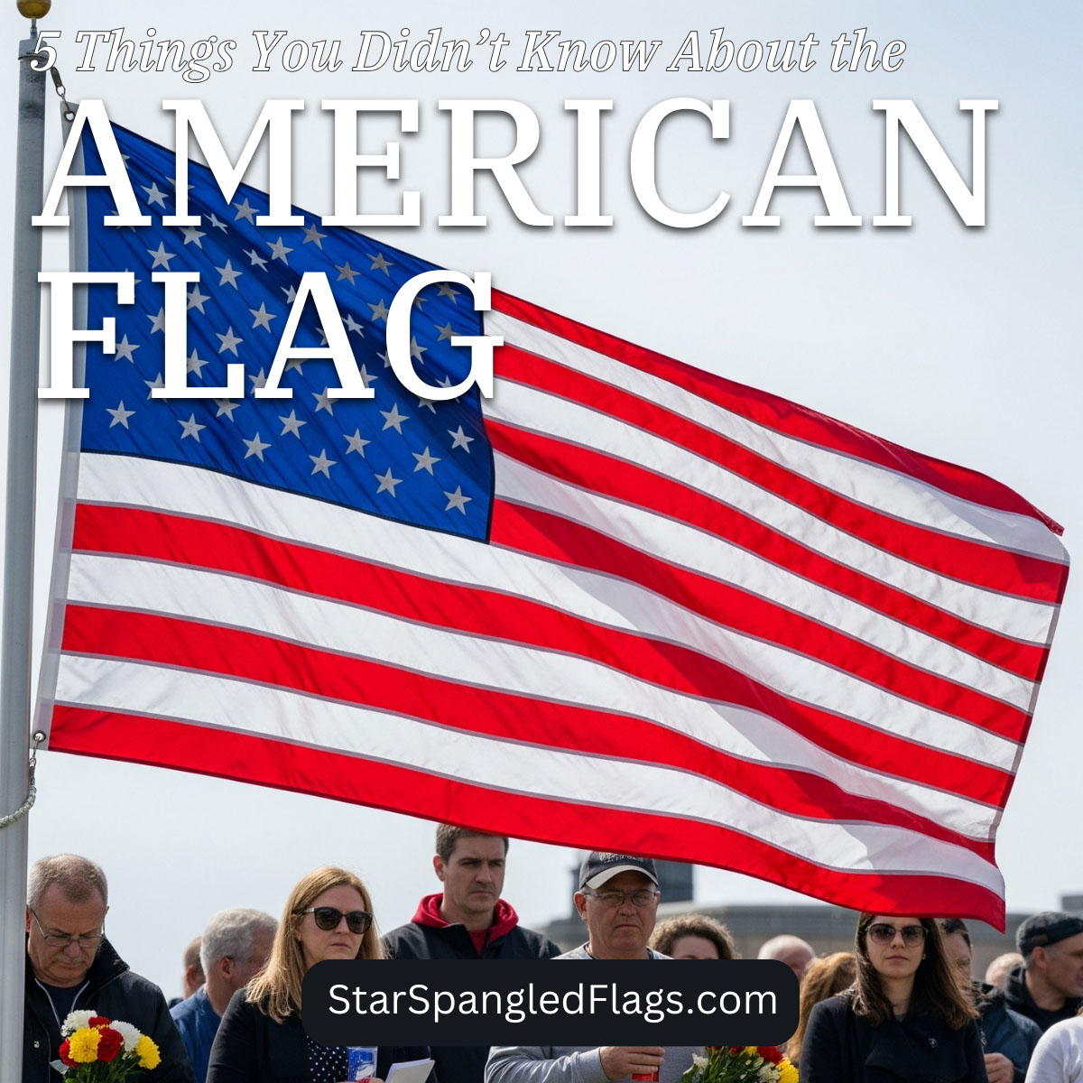 5 Things You Didn’t Know About the American Flag
