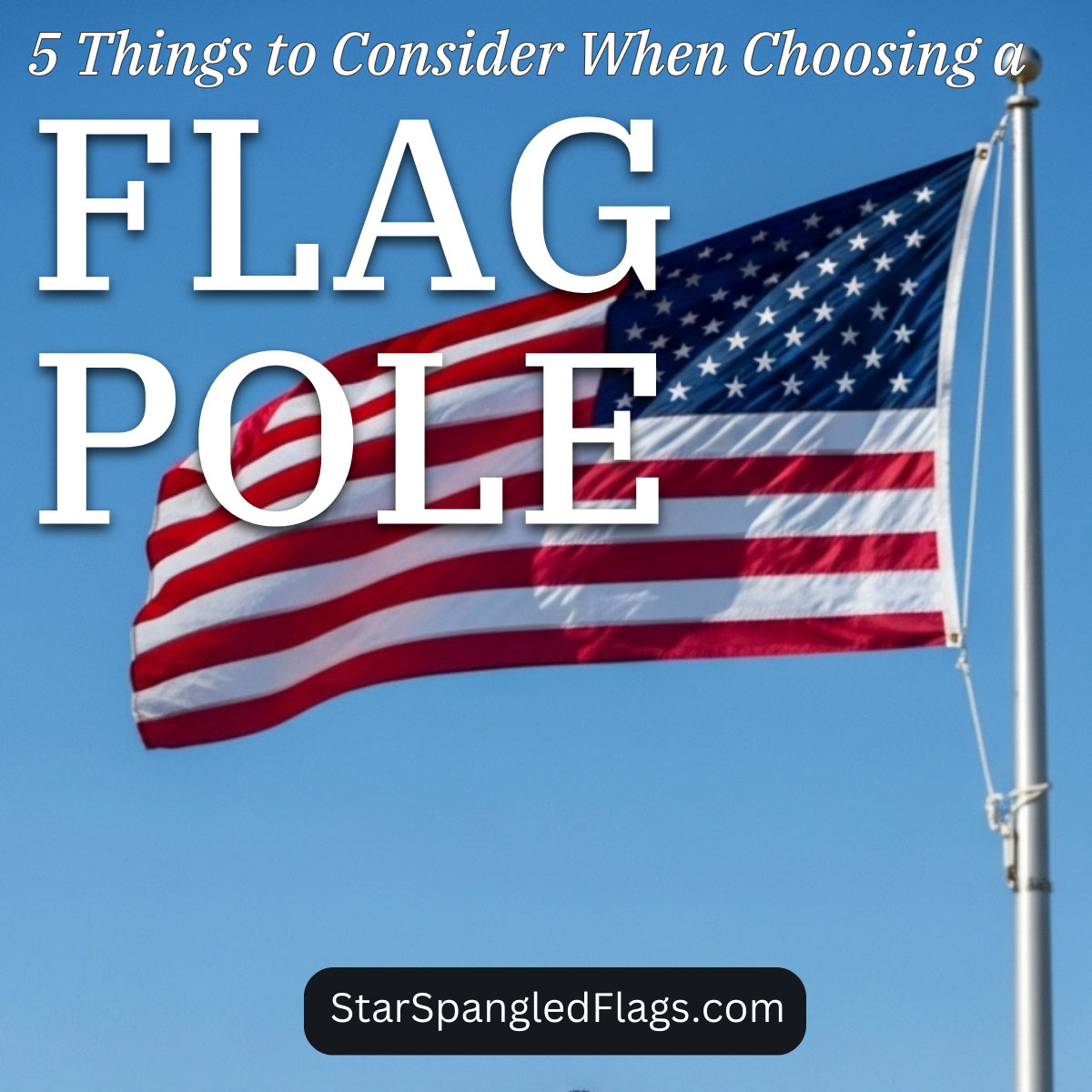 5 Things to Consider When Choosing a Flag Pole