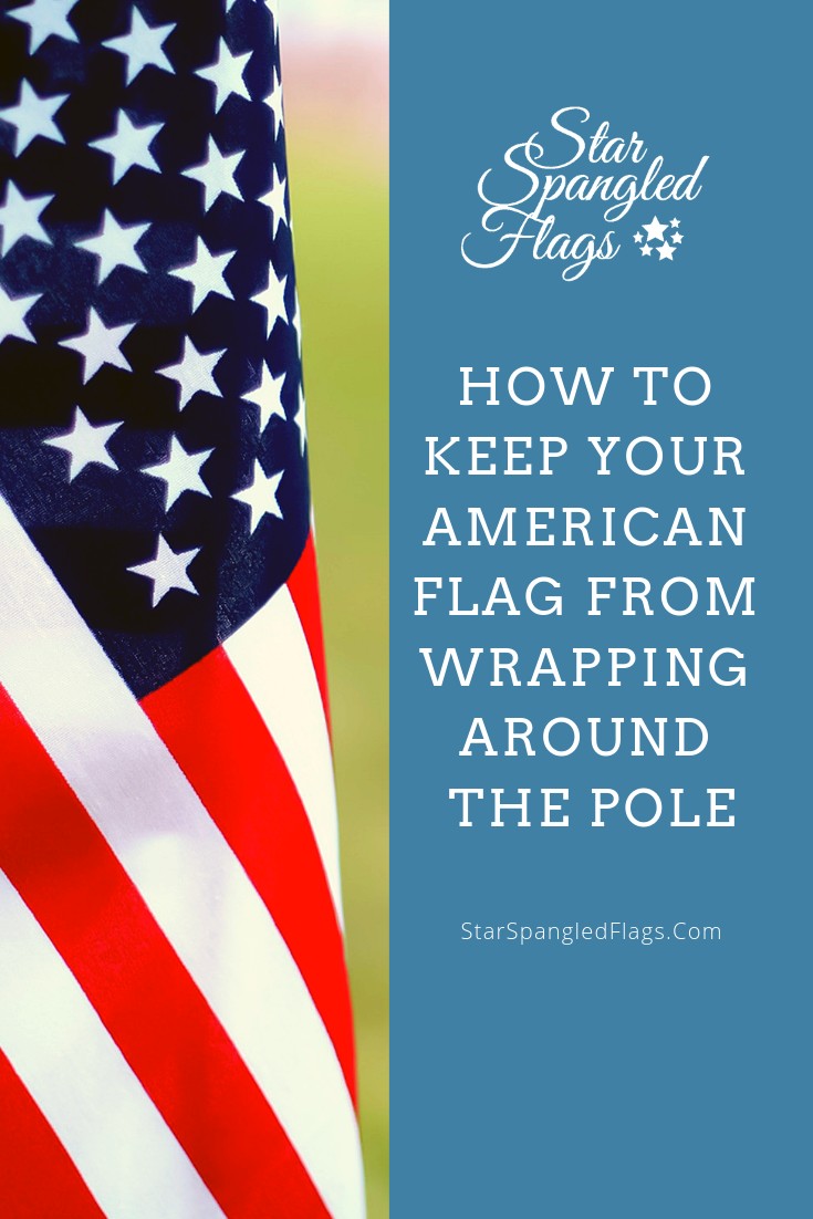 How to keep your American flag from wrapping around the pole