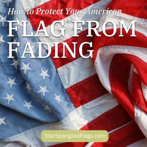 How to Protect Your American Flag From Fading