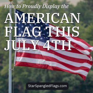 How to Proudly Display the American Flag This July 4th