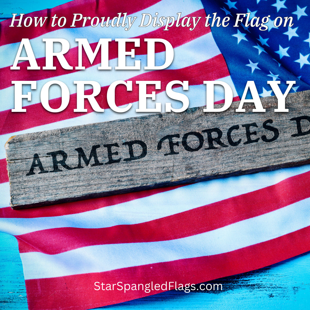 How to Proudly Display the Flag on Armed Forces Day