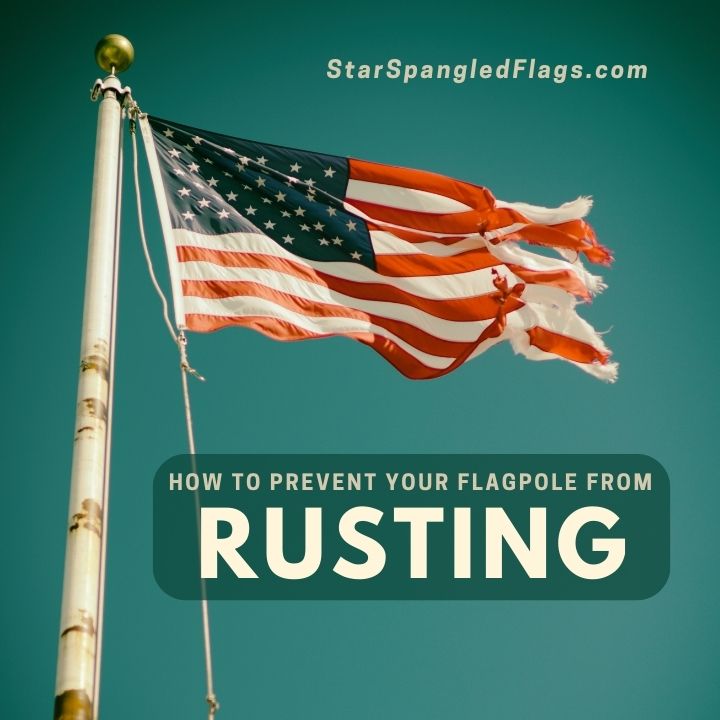 How to prevent your Flagpole from rusting