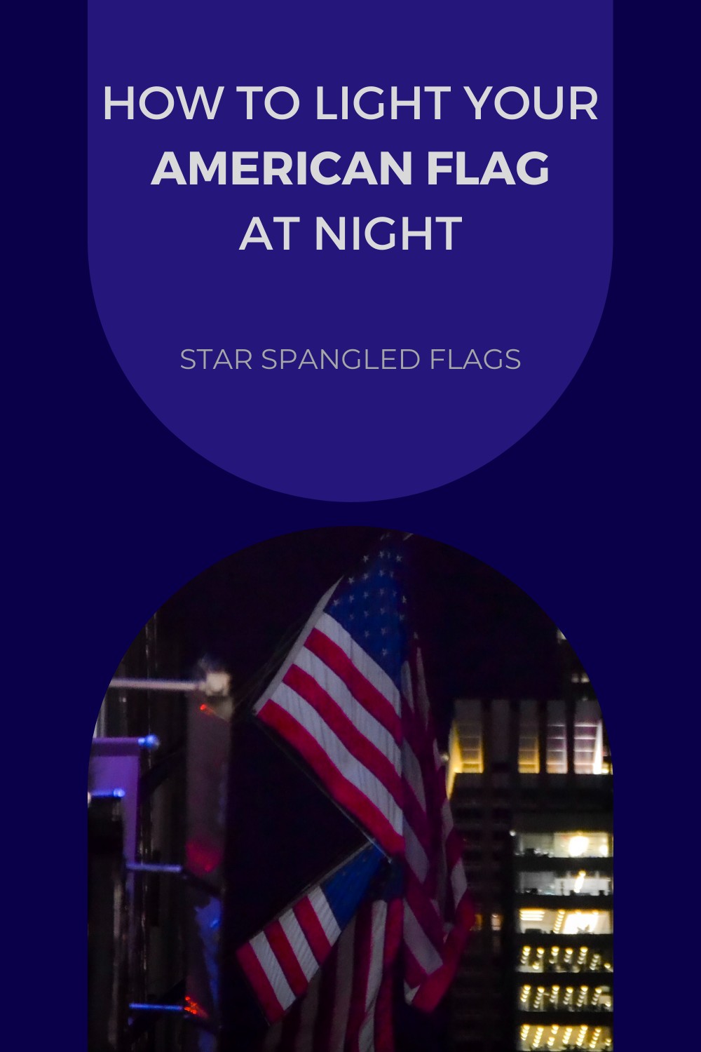 5 lighting tips to illuminate your American flag at night