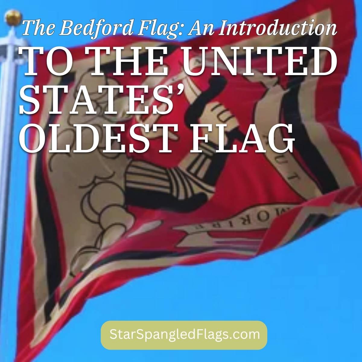 The Bedford Flag_ An Introduction to the United States’ Oldest Flag