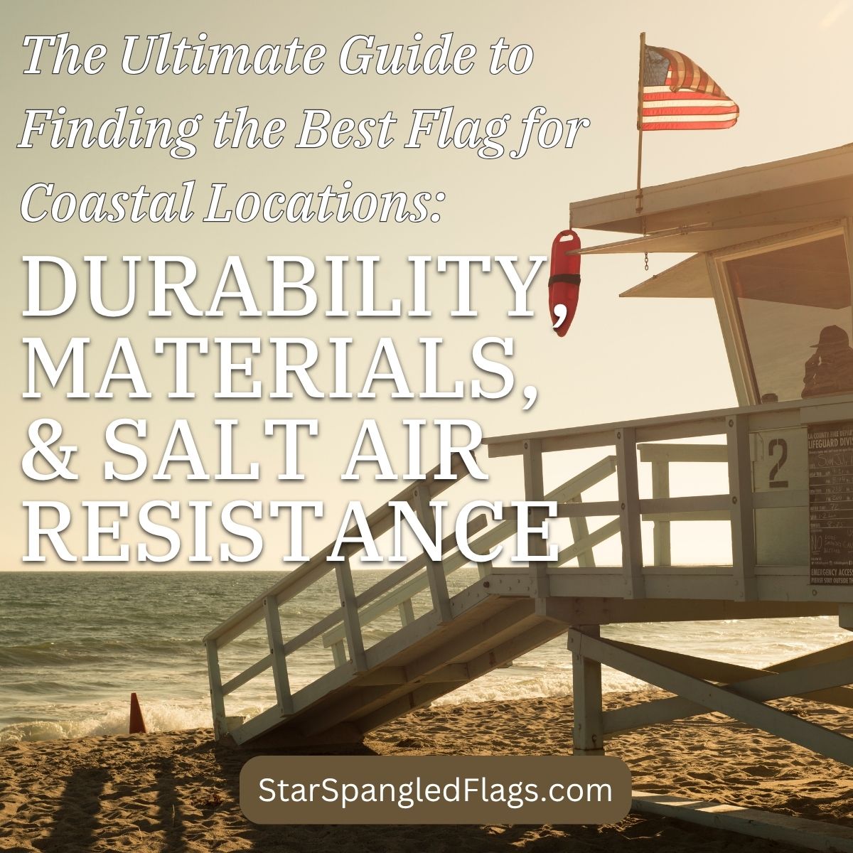 Beach lifeguard tower with an American flag overlooks a sandy shore and ocean; text promotes durable, salt-air-resistant coastal flags.