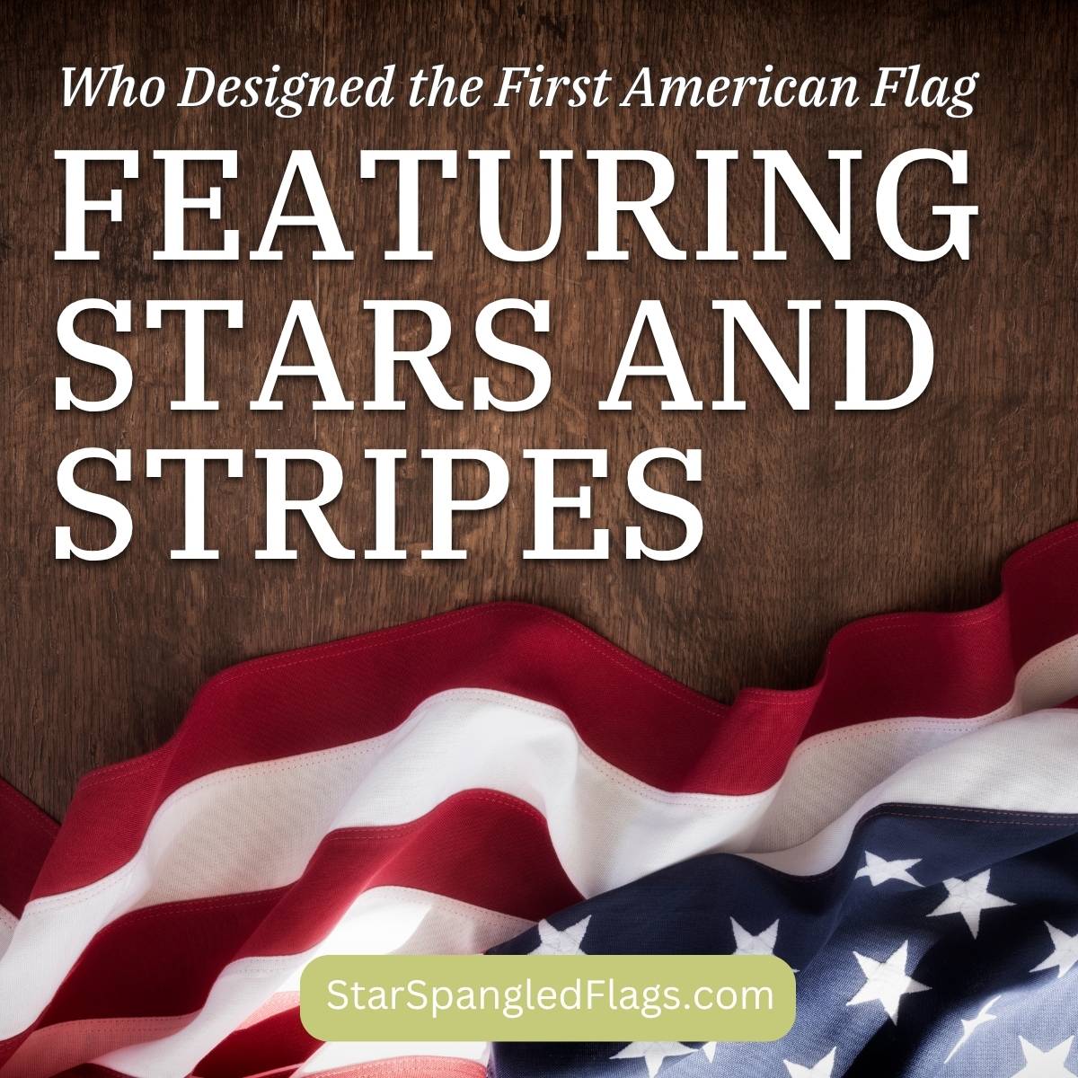 Who Designed the First American Flag Featuring Stars and Stripes