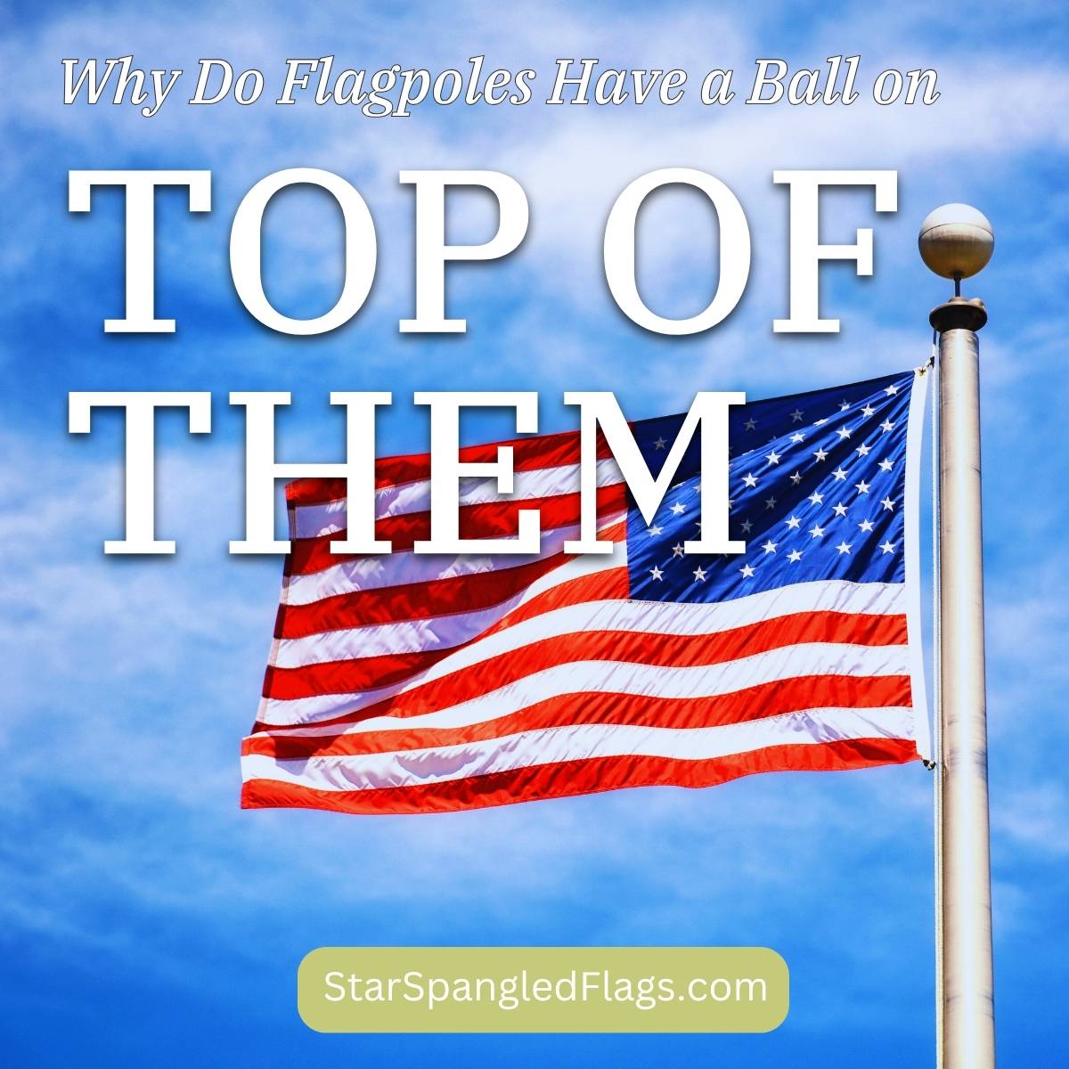 Why Do Flagpoles Have a Ball on Top of Them