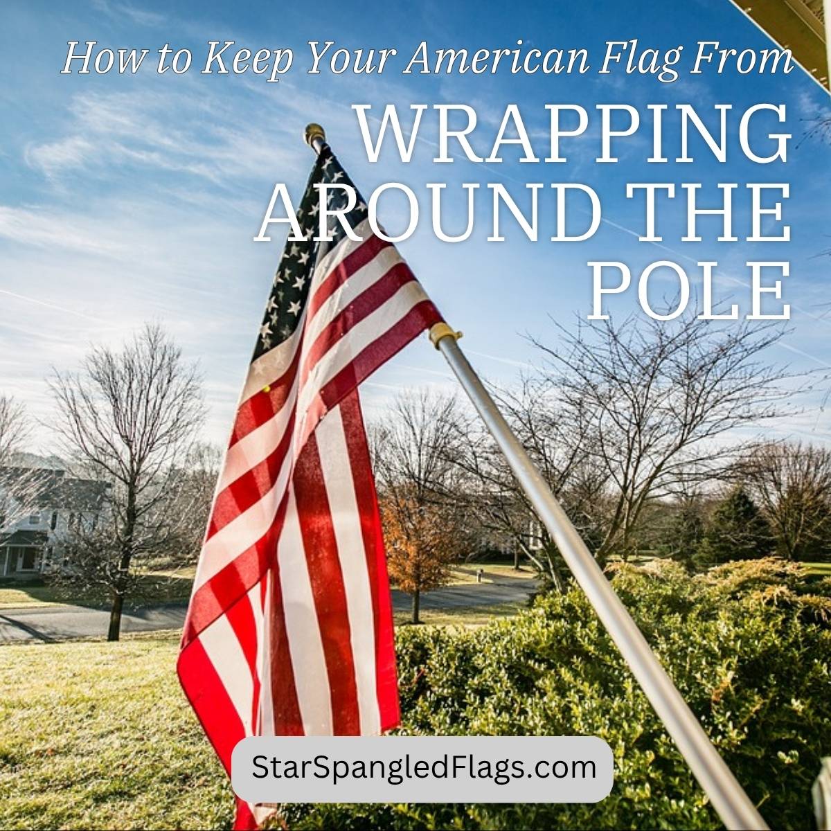 keep your american flag from wrapping around the pole